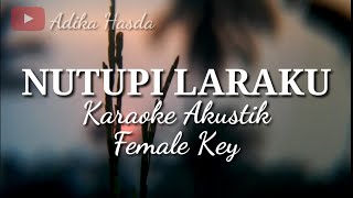NUTUPI LARAKU - INTAN RAHMA | HAPPY ASMARA | SYAHIBA SAUFA |KARAOKE AKUSTIK LIRIK (FEMALE KEY)