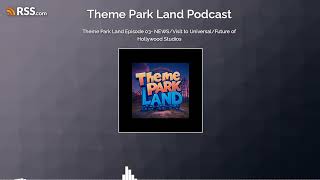 Theme Park Land Episode 03- NEWS/Visit to Universal/Future of Hollywood Studios