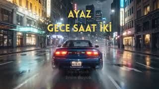 Ayaz - Gece Saat İki̇ & Emin Buyuk