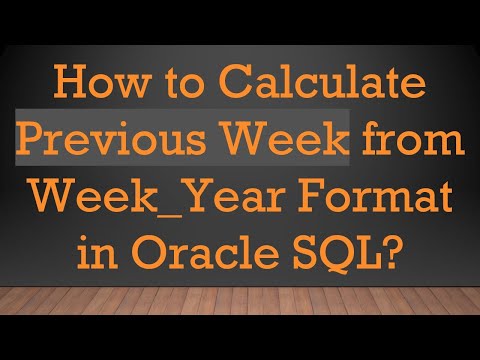 How to Calculate Previous Week from Week_Year Format in Oracle SQL?