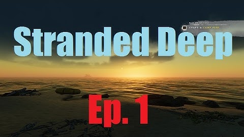 Stranded Deep Ep. 1 - Finding A Home