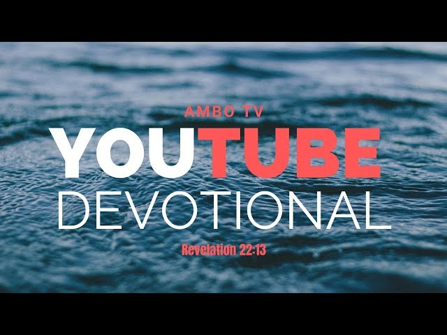 Daily Devotionals with Ambo TV - Revelation 22:13 class=
