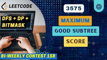 3575. Maximum Good Subtree Score | BiWeekly Contest 158