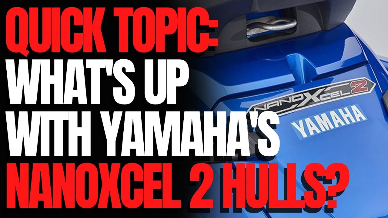 What's Up With Yamaha's NanoXcel 2 Hulls? WCJ Quick Topics YouTube