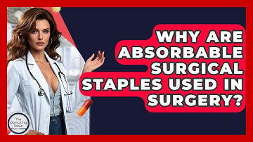 Why Are Absorbable Surgical Staples Used In Surgery? - The Operating Table