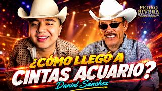 PEDRO RIVERA revela por que firmo a DANIEL SANCHEZ El secreto para triunfar en la musica en 2026
