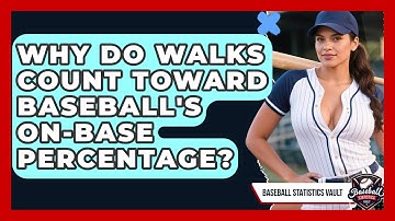 Why Do Walks Count Toward Baseball