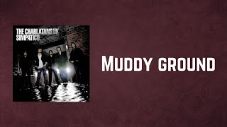 THE CHARLATANS - Muddy ground (Lyrics)