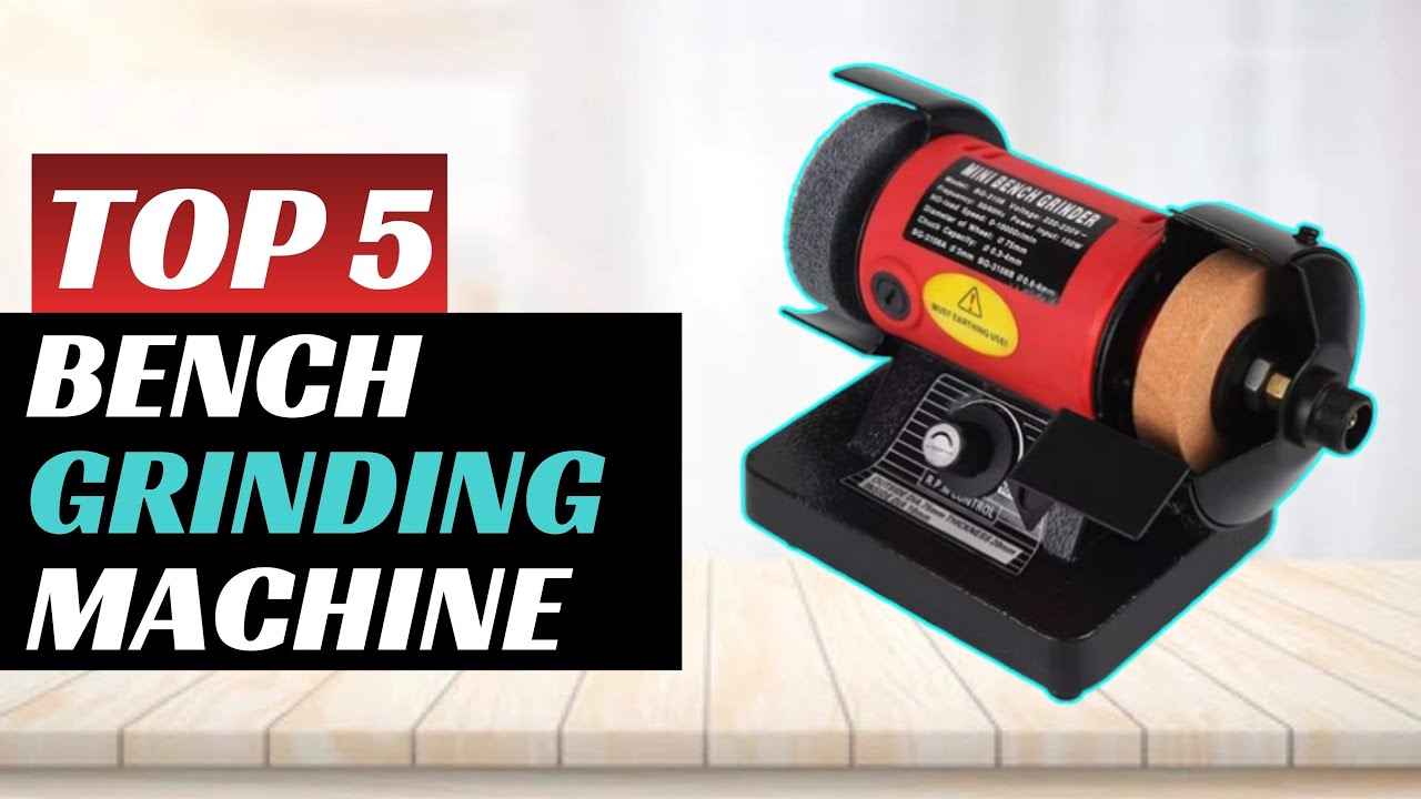 Top 5 Best Bench Grinding Machine In 2025