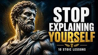 Stop Explaining Yourself: 10 Stoic Lessons That Make People Respect You More