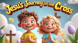 Jesus Journey to the Cross - Easter Song for Kids