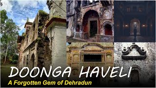 Doonga Haveli A Journey Through Dehraduns Forgotten Past
