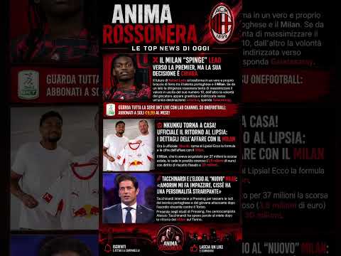 Video MILAN, LEAO SPINGE PER IL GALATASARAY! NKUNKU TORNA AL LIPSIA | TACCHINARDI SU AMORIM
