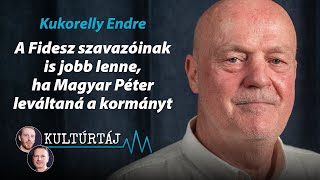 Kukorelly: A Fidesz szavazóinak is jobb lenne, ha Magyar Péter leváltaná a kormányt – Kultúrtáj
