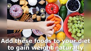 Add these foods to your diet to gain weight naturally. Foods that will help us gain healthy weight.