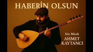 Haberi̇n Olsun - Yeni Türkü (Söz & Müzik: Ahmet Kaytancı)‎‎Anadolu’nun Yüreğinden Bir Çağrı…