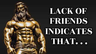 A LACK OF F.R.I.E.N.D.S INDICATES THAT A PERSON IS VERY...