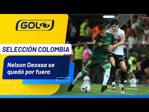 What did Nelson Deossa lack to play in the friendlies with Colombia? 🇨🇴