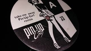 Pin Up Girls - Take Me Away (Pin Up Girl Remix)