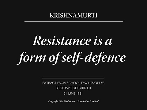 Resistance is a form of self defence | J. Krishnamurti