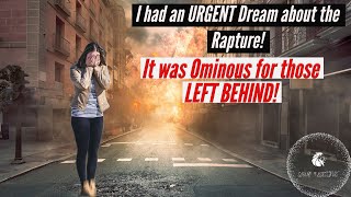 RAPTURE DREAM WITH URGENCY IT WAS OMINOUS FOR THOSE LEFT BEHIND! #jesus #prophetic #rapture