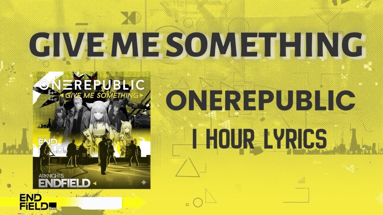 GIVE ME SOMETHING - ONEREPUBLIC X ENDFIELD GAME (1 HOUR LYRICS)