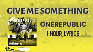 Download Lagu GIVE ME SOMETHING - ONEREPUBLIC X ENDFIELD GAME (1 HOUR LYRICS) MP3
