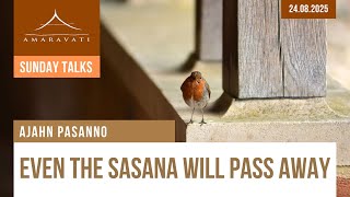 Even the Sasana Will Pass Away | Ajahn Pasanno | 24.08.2025