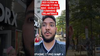 IPHONE 17 PRO MAX vs GALAXY S25 ULTRA - Duelo de Cámaras Delanteras! #samsung #iphone