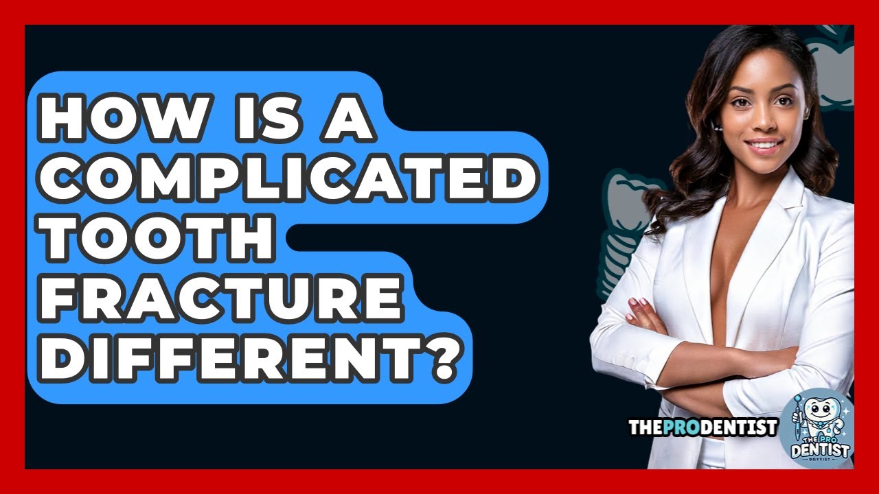 How Is A Complicated Tooth Fracture Different? - The Pro Dentist