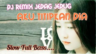 AKU TITIPKAN DIA | dj slow full bass terbaru