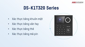 Giới Thiệu Máy Chấm Công Nhận Diện Gương Mặt Hikvision K1T320 Series