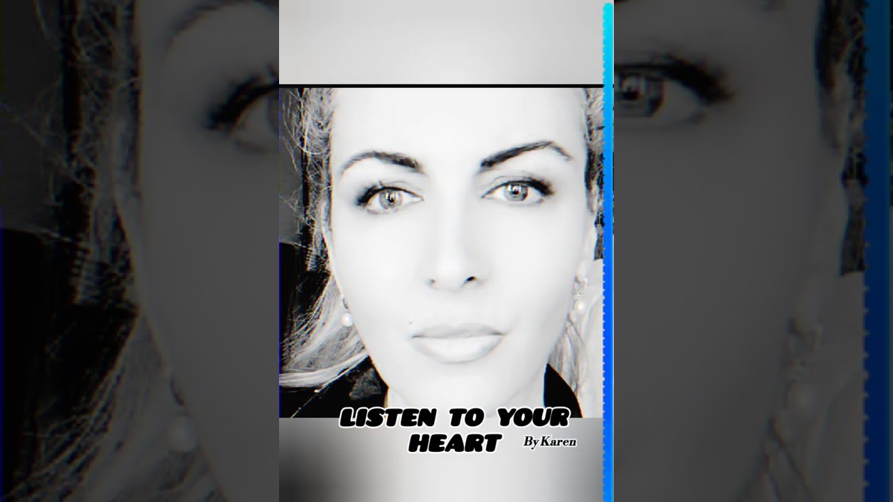 ▶️LISTEN TO YOUR HEART, by Karen.  