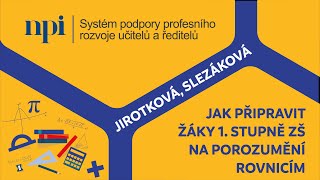 MAT - Jak připravit žáky 1. stupně ZŠ na porozumění rovnicím - Darina Jirotková, Jana Slezáková