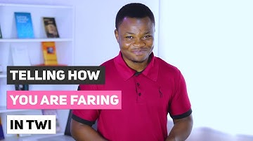 Telling How You Are Faring in Twi | Conversational Twi | LEARNAKAN.COM