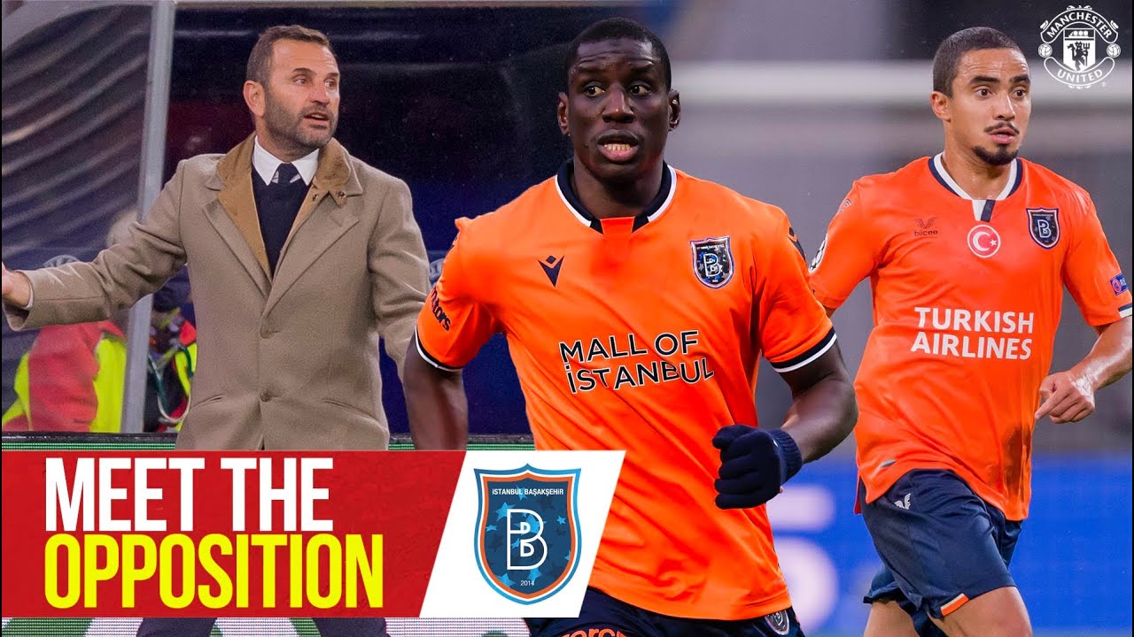 Meet The Opposition | İstanbul Başakşehir | Manchester United