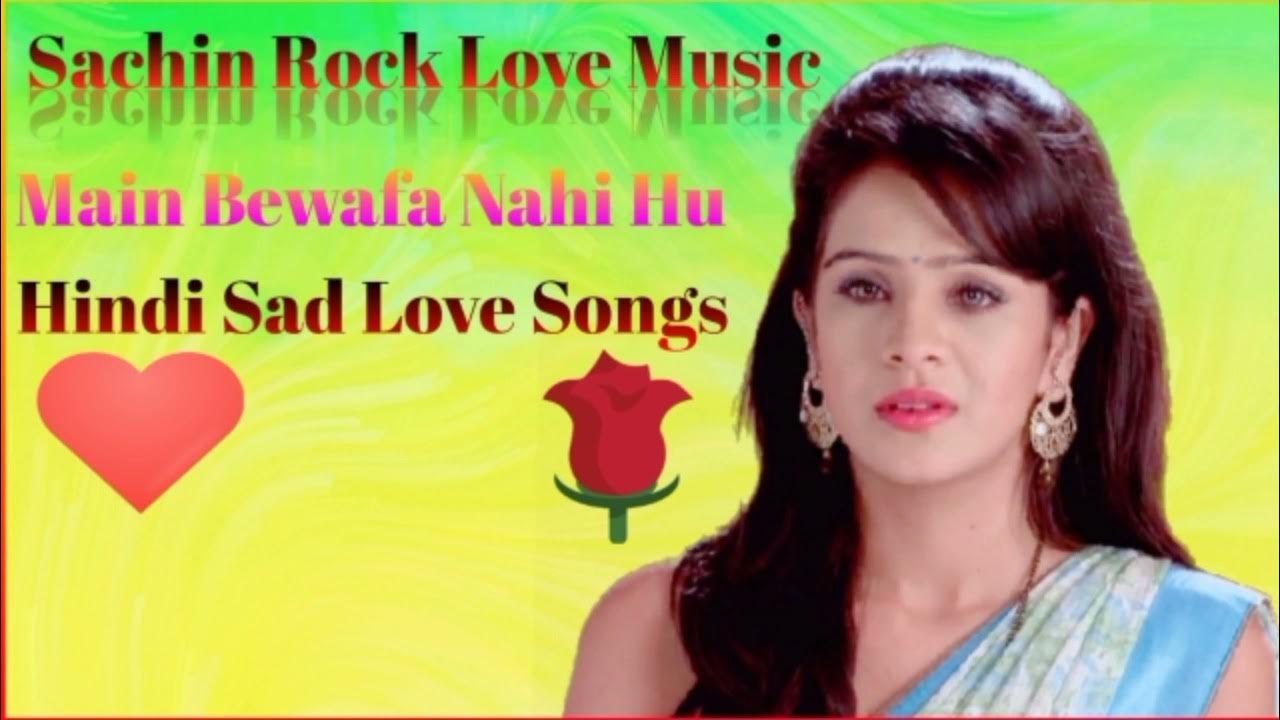 Main Bewafa Nahi Hoon Tu Bewafa Nahi Hai Main Bewafa Nahi Hu Hindi Sad Love Songs - YouTube
