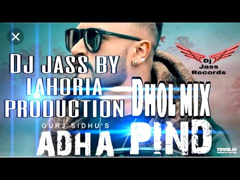 Adha pind  Dhol mix  by Gurj sidhu  feat Dj jass by Lahoria production latest punjabi song