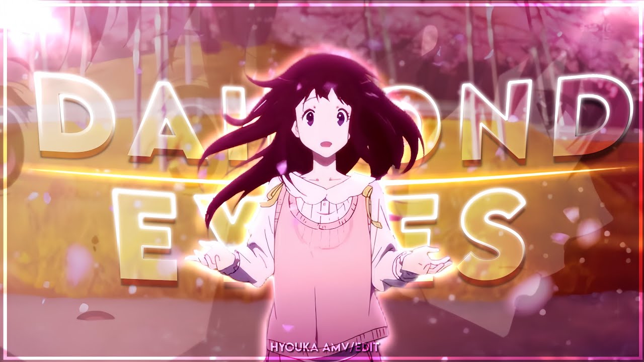 HYOUKA - DAIMOND EYES [AMV/EDIT]!