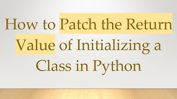 How to Patch the Return Value of Initializing a Class in Python