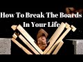 How to break the boards in your life  life vision  the fearless hustle