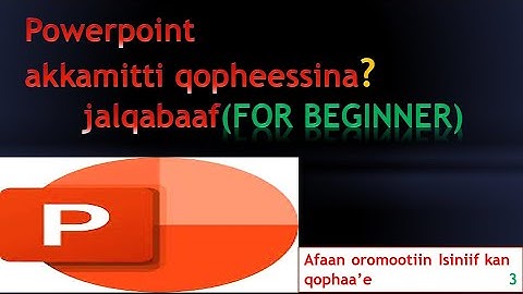 powerpoint akkamitti qopheessina?how to prepare powerpoint in afaan oromoo,ppt