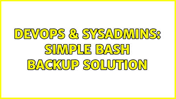 DevOps & SysAdmins: Simple bash backup solution (2 Solutions!!)