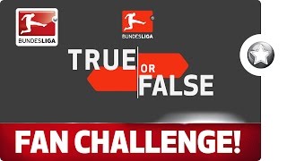 True or False - The Bundesliga Fan Challenge