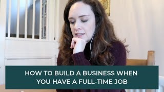 HOW TO BUILD A BUSINESS WHEN YOU HAVE A FULL-TIME JOB | ABOHDAILY 039