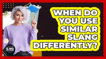 When Do You Use Similar Slang Differently?