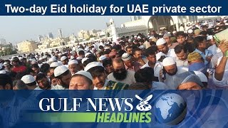 Two-day Eid holiday for UAE private sector - GN Headlines