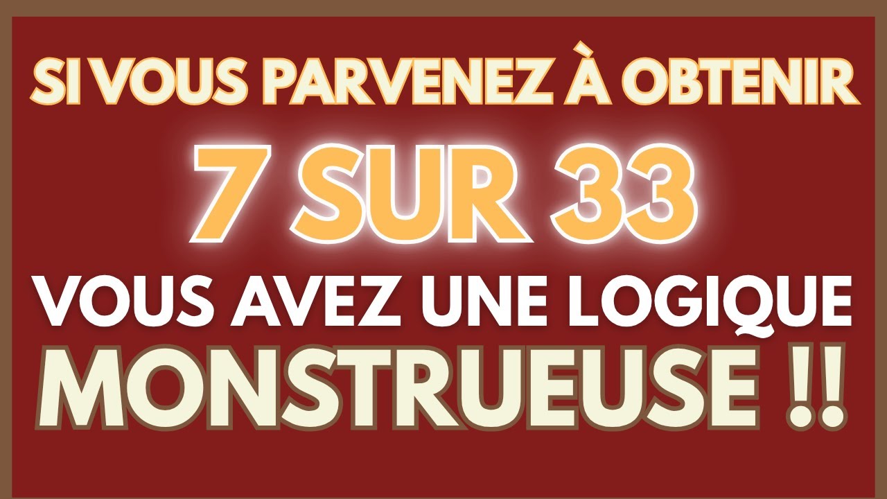 SI VOUS PARVENEZ À OBTENIR 7 BONNES RÉPONSES SUR 33, VOUS AVEZ UNE LOGIQUE MONSTRUEUSE ! | CG 106