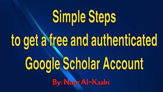 Simple Steps to get a free and authenticated Google Scholar Account