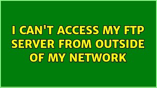 I can't access my FTP Server from outside of my network